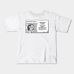 Research pixie advises ... you'll know it's not SCIENCE when it demands your ALLEGIANCE Kids T-Shirt